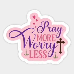 Pray more Worry Less Sticker